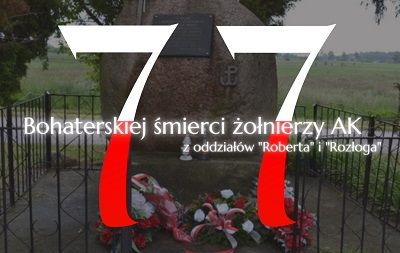 Plakat z napisem 77 rocznica bohaterskiej śmierci żołnierzy AK z oddziałów „Roberta” i „Rozłoga”. W tle pomnik upamiętniający to wydarzenie.