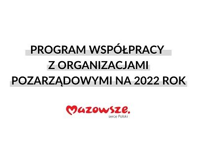 Grafika przedstawia logo Mazowsze, a także napis "Program współpracy z organizacjami pozarządowymi na 2022 rok".